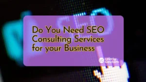 Do You Need SEO Consulting Services for your Business