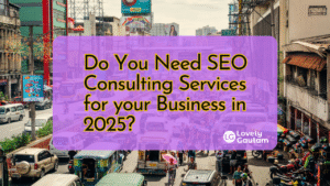 Do You Need SEO Consulting Services for your Business in 2025