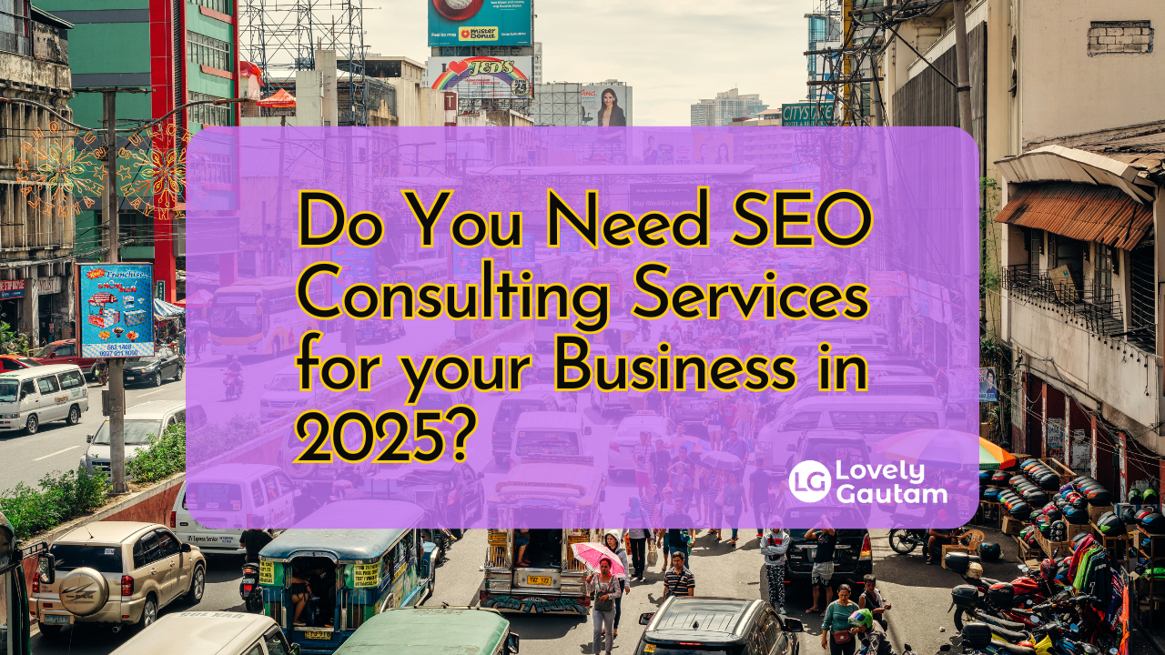 Do You Need SEO Consulting Services for your Business in 2025