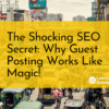 The Shocking SEO Secret Why Guest Posting Works Like Magic