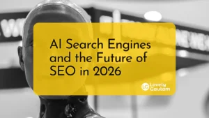 The Future of SEO in 2026: Rise of AI Search Engines