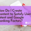 Guide on creating content that satisfies user intent and improves Google ranking factors