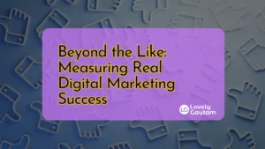 Beyond the Like Measuring Real Digital Marketing Success