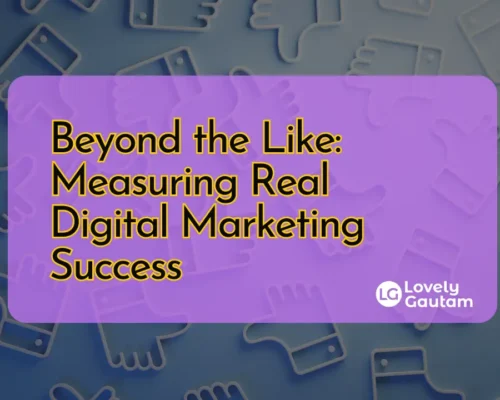 Beyond the Like Measuring Real Digital Marketing Success